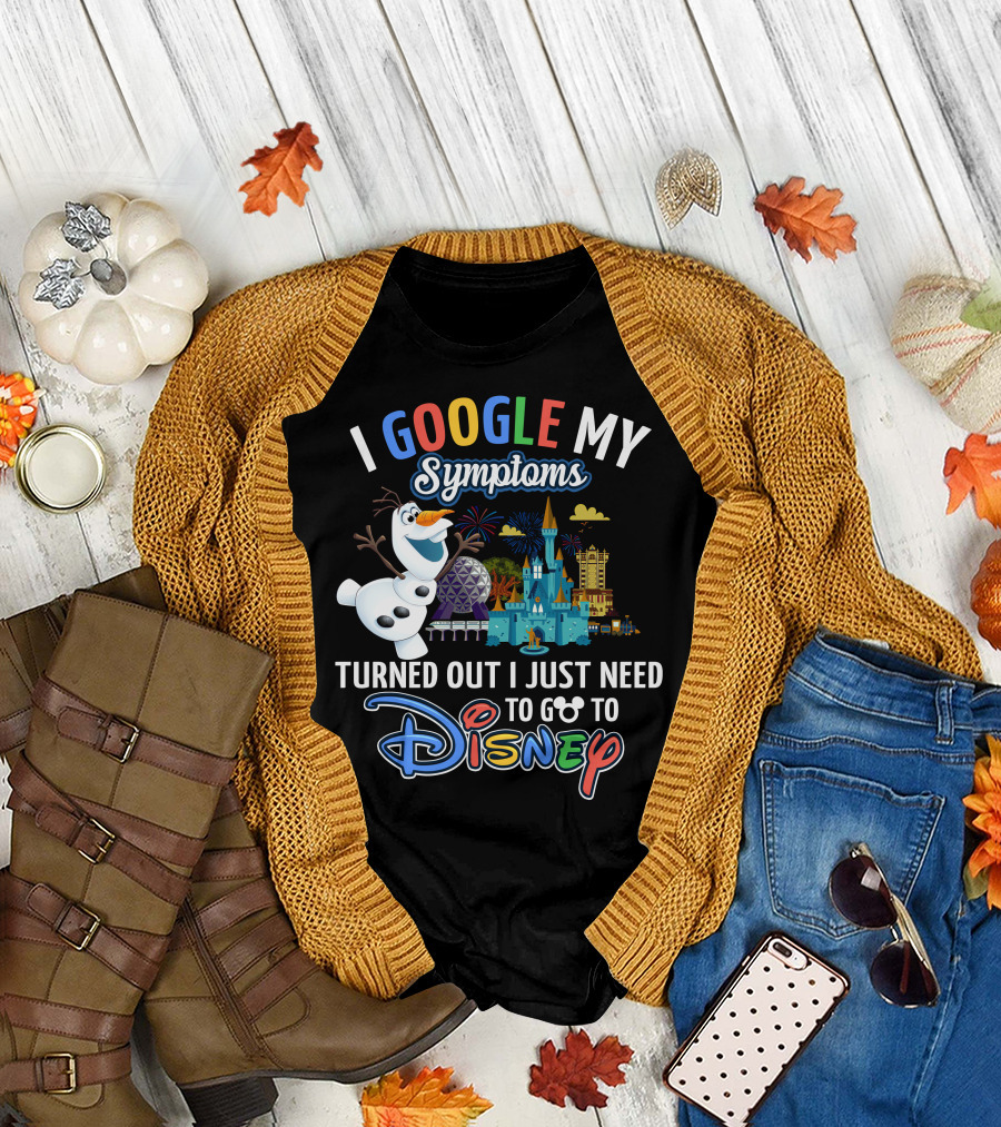 I Google My Symptoms Turned Out I Just Need To Go To Disney Olaf Disney Castle Spaceship Earth T-Shirt