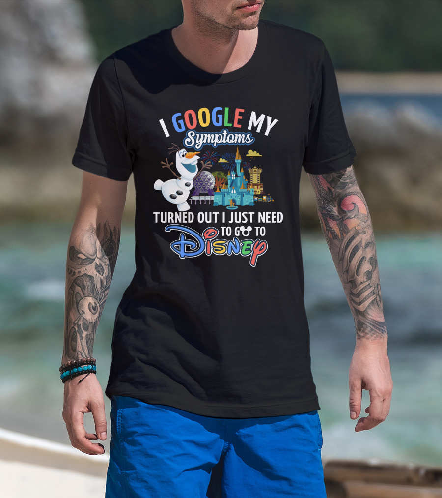 I Google My Symptoms Turned Out I Just Need To Go To Disney Olaf Disney Castle Spaceship Earth T-Shirt