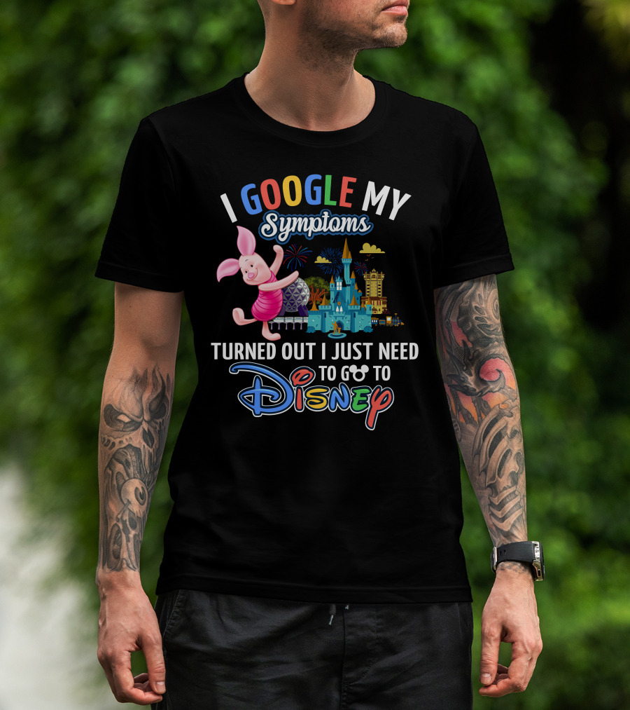 I Google My Symptoms Turned Out I Just Need To Go To Disney Piglet T-Shirt