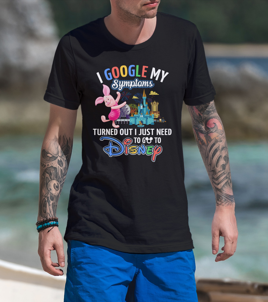 I Google My Symptoms Turned Out I Just Need To Go To Disney Piglet T-Shirt