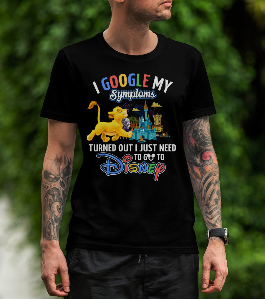 I Google My Symptoms Turned Out I Just Need To Go To Disney Simba Lion King Disney World T-Shirt