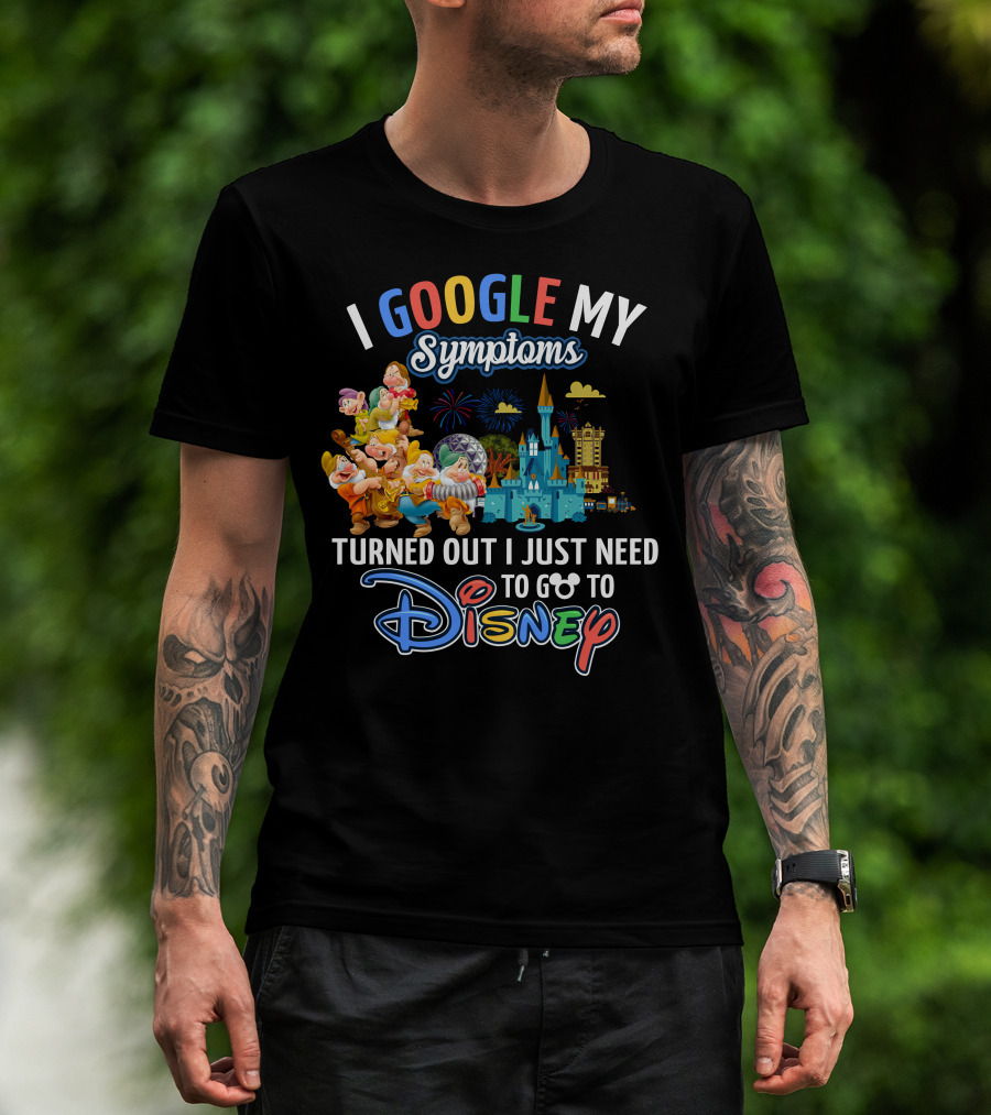 I Google My Symptoms Turned Out I Just Need To Go To Disney The Seven Dwarfs T-Shirt