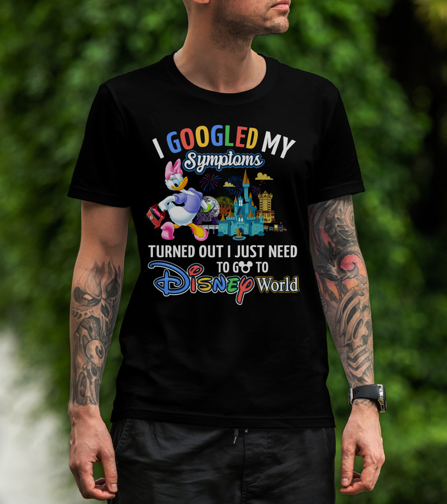 I Googled My Symptoms Turned Out I Just Need To Go To Disney World Daisy T-Shirt
