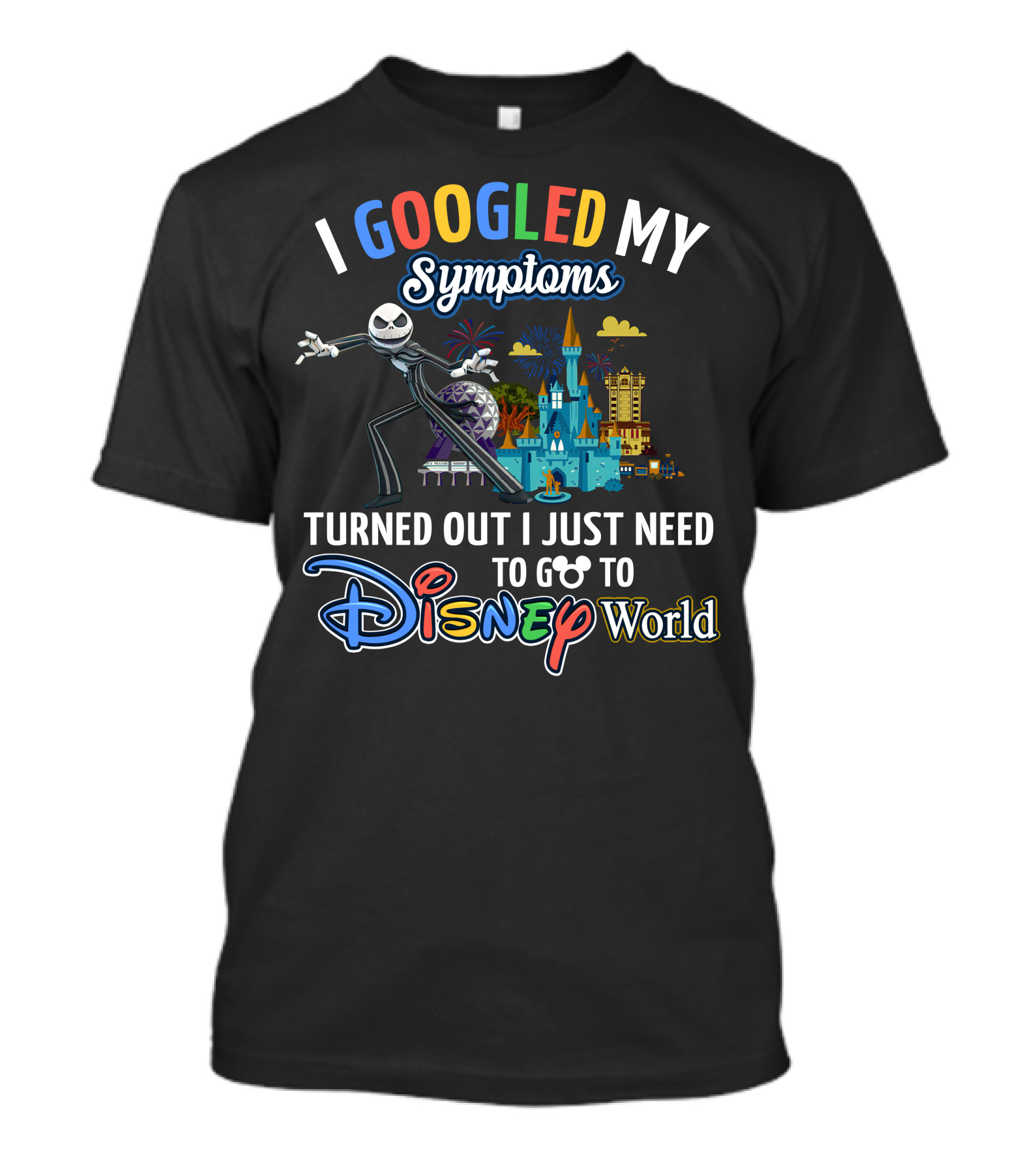 I Googled My Symptoms Turned Out I Just Need To Go To Disney World T-Shirt