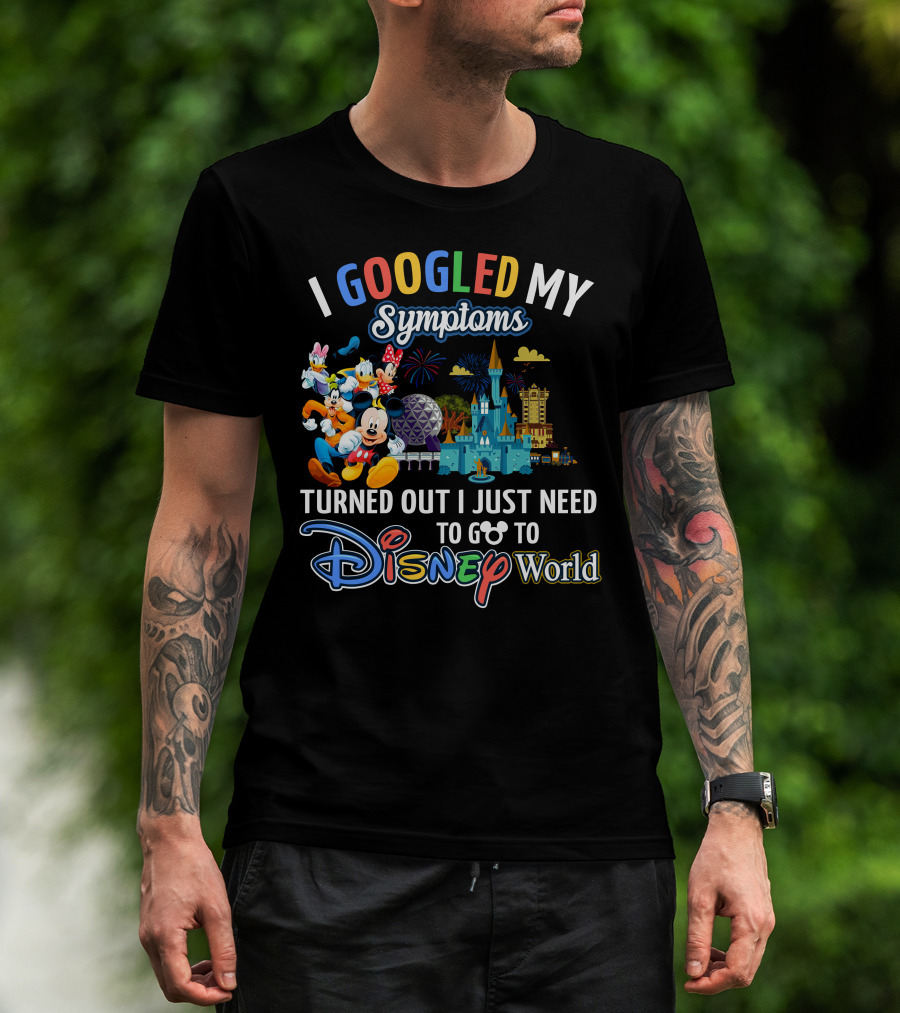 I Googled My Symptoms Turned Out I Just Need To Go To Disney World Mickey And Friends T-Shirt