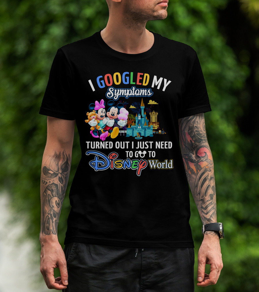I Googled My Symptoms Turned Out I Just Need To Go To Disney World Mickey And Minnie T-Shirt