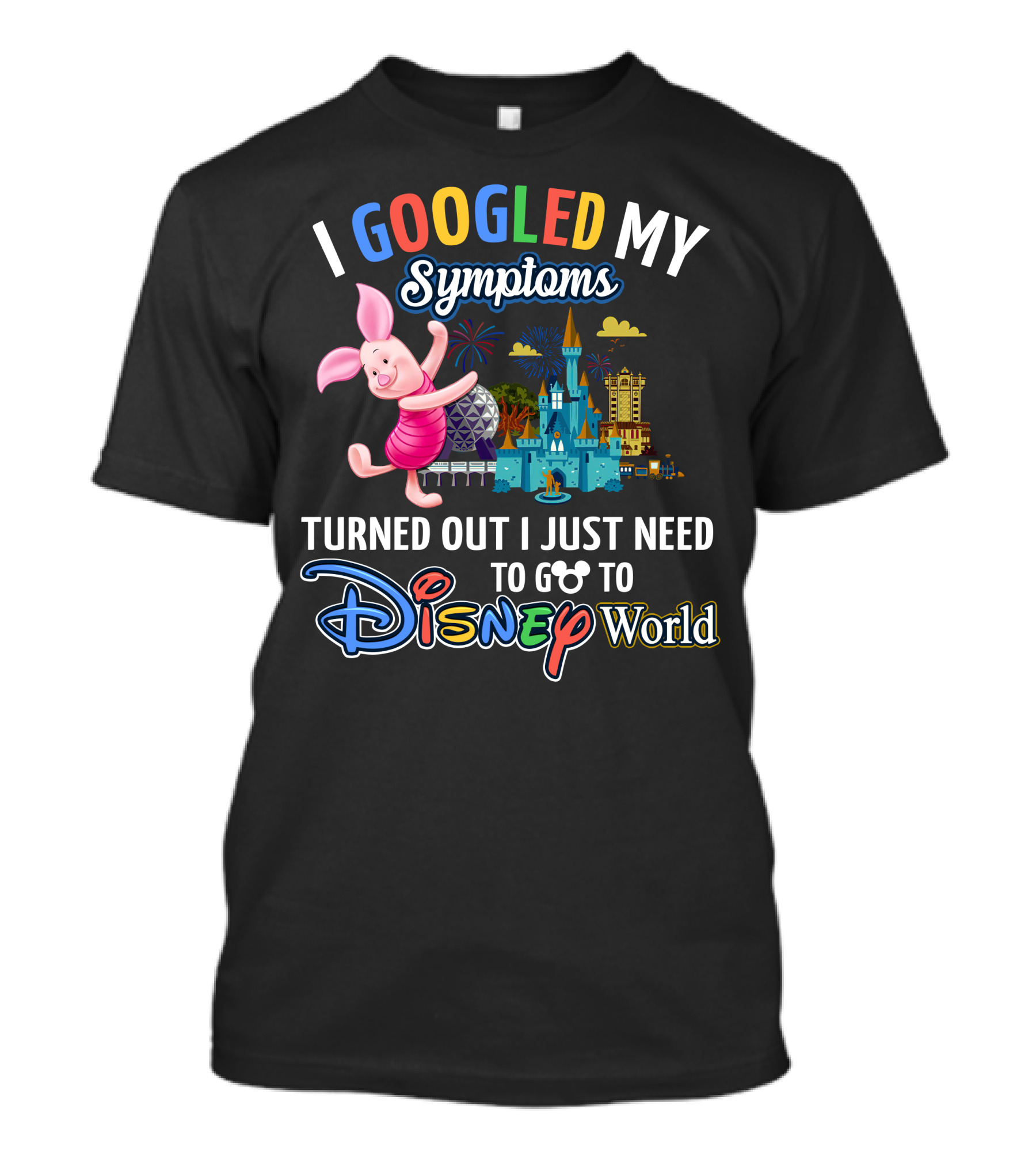 I Googled My Symptoms Turned Out I Just Need To Go To Disney World Piglet T-Shirt