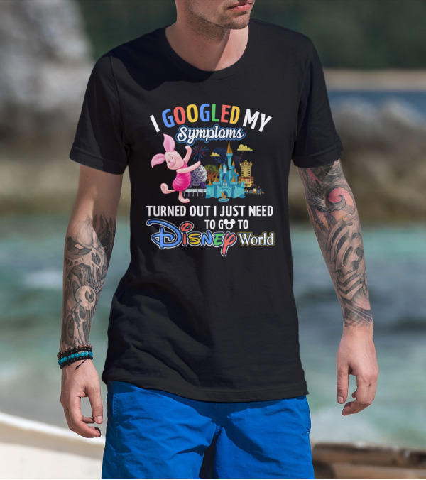 I Googled My Symptoms Turned Out I Just Need To Go To Disney World Piglet T-Shirt