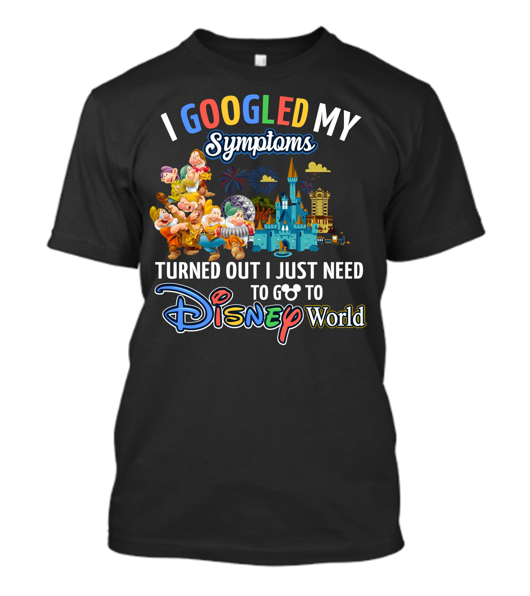 I Googled My Symptoms Turned Out I Just Need To Go To Disney World Seven Dwarfs T-Shirt