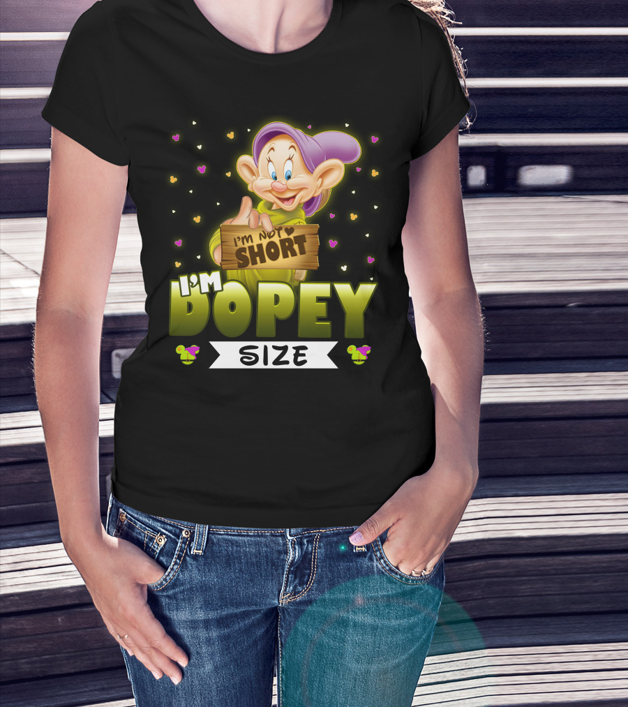I'm Not Short I'm Dopey Size T-Shirt