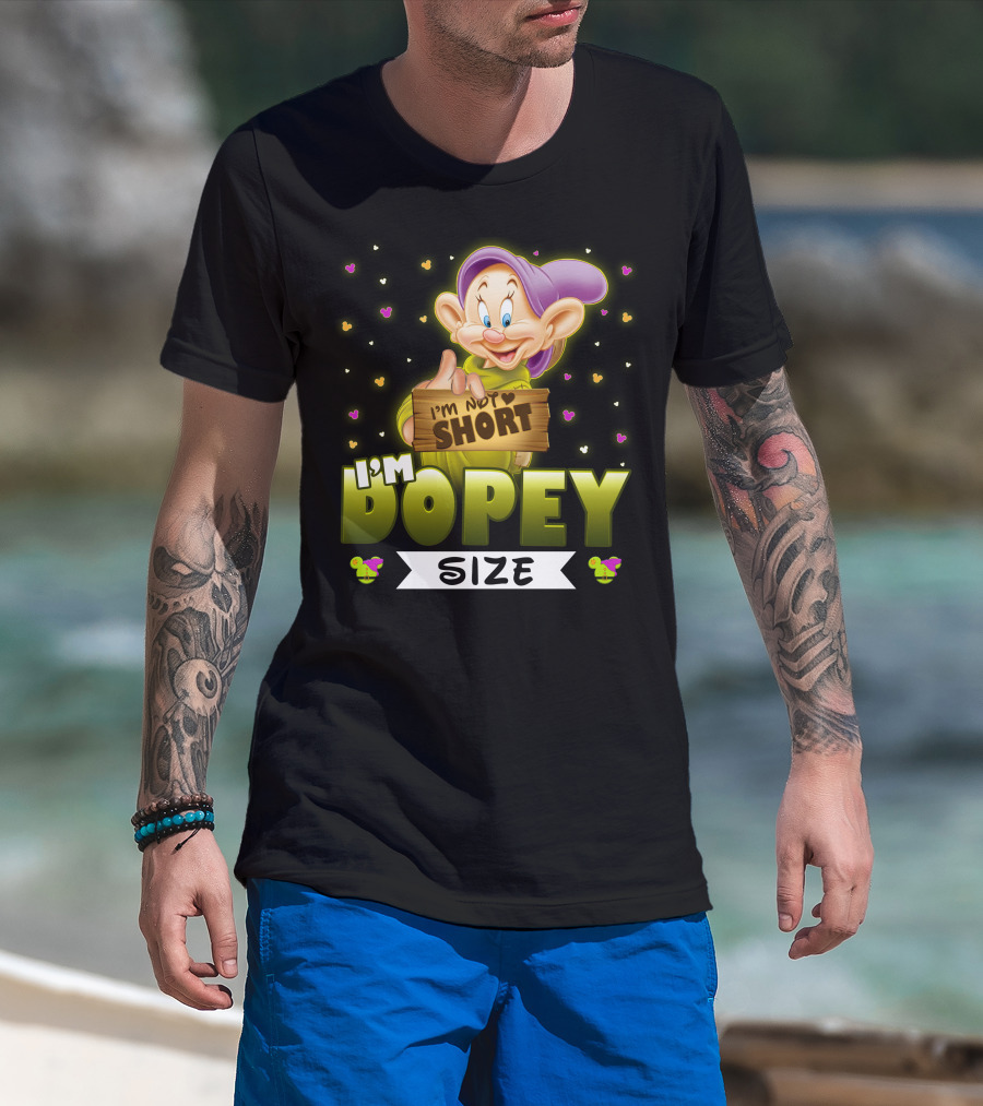 I'm Not Short I'm Dopey Size T-Shirt