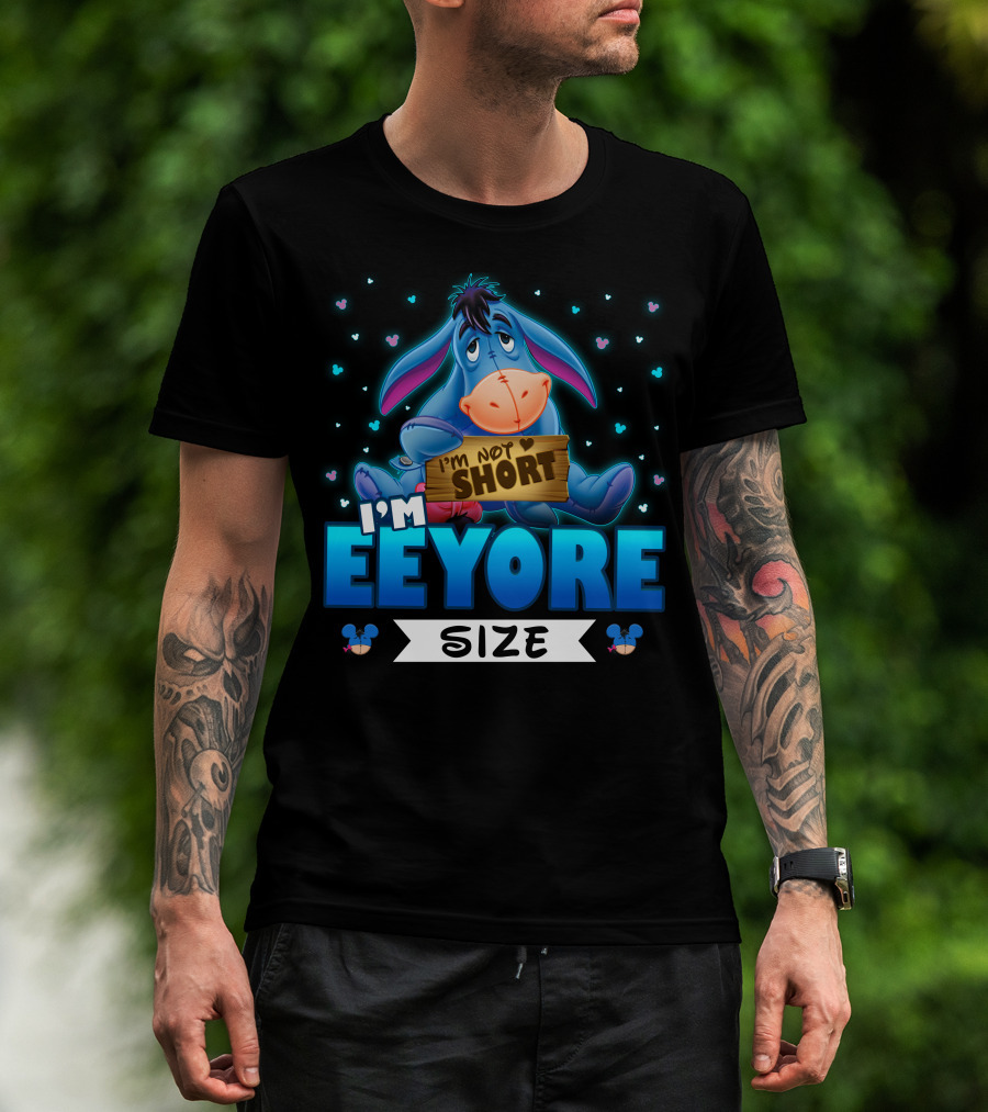 I'm Eeyore I'm Not Short Size T-Shirt