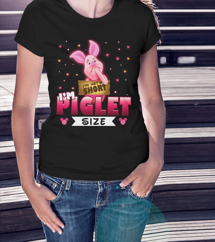 I'm Not Short I'm Piglet Size T-Shirt