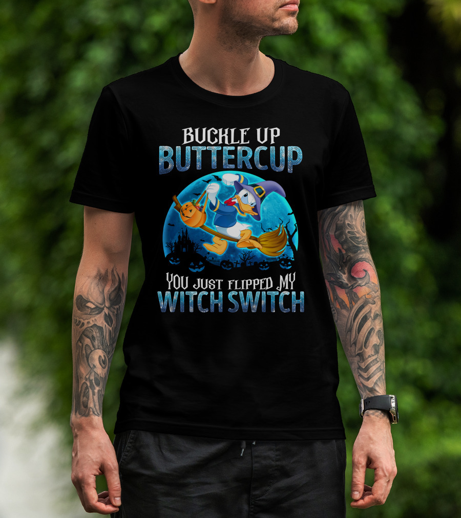 Buckle Up Buttercup You Just Flipped My Witch Switch Donald T-Shirt