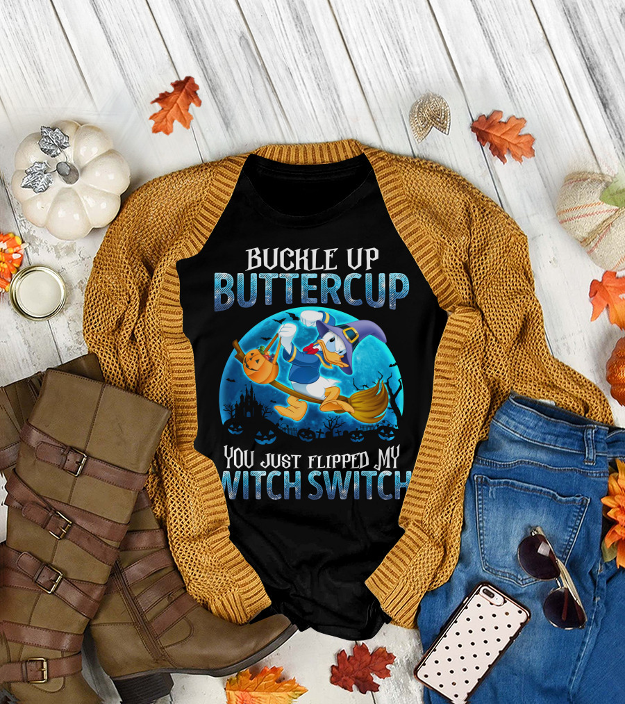Buckle Up Buttercup You Just Flipped My Witch Switch Donald T-Shirt