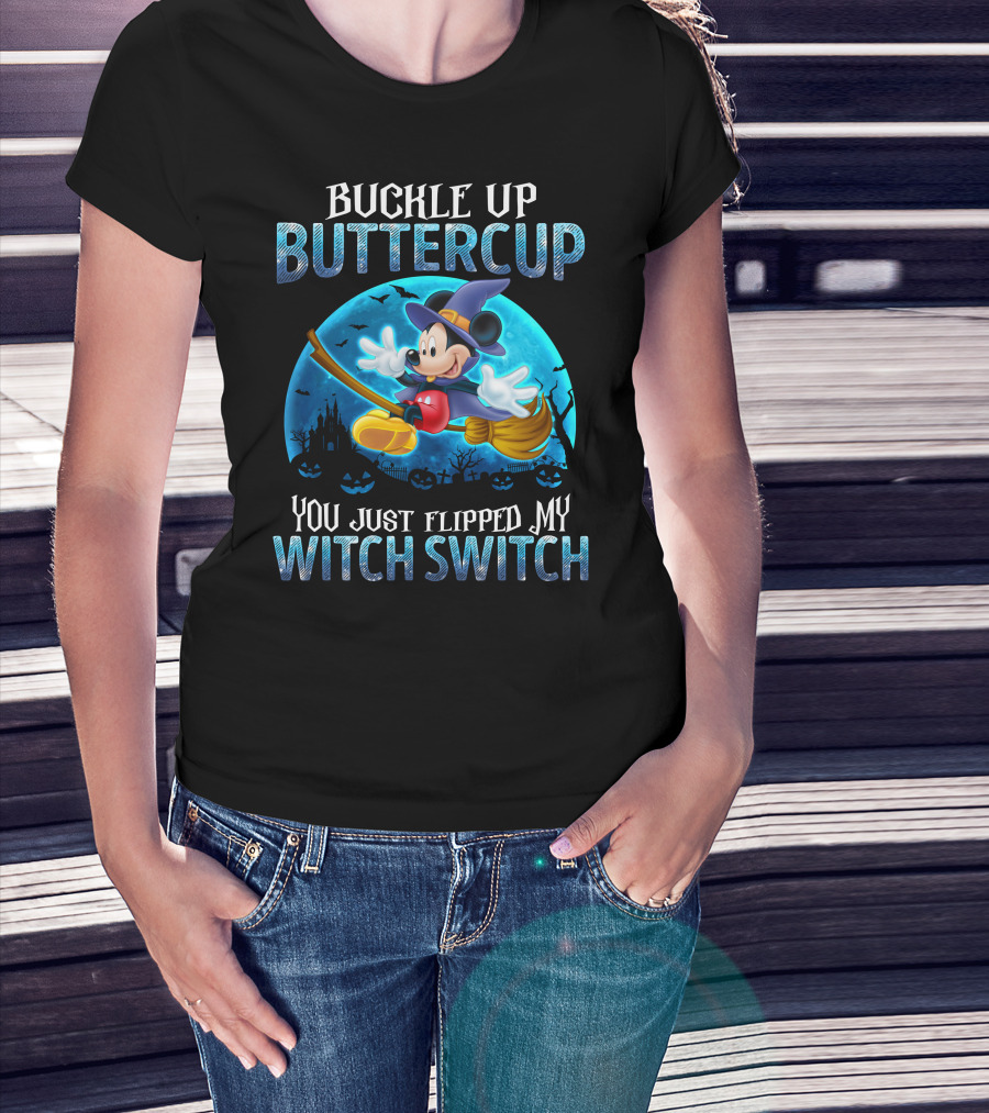 Buckle Up Buttercup You Just Flipped My Witch Switch Mickey Mouse T-Shirt