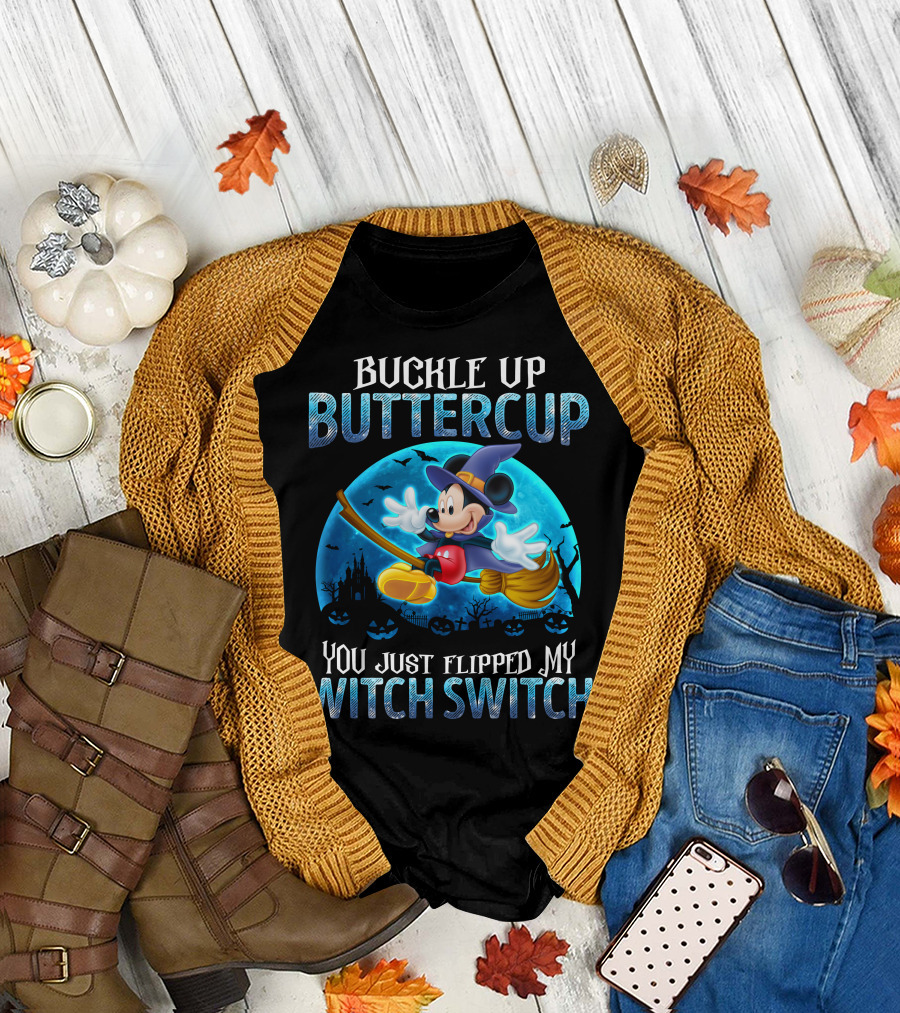 Buckle Up Buttercup You Just Flipped My Witch Switch Mickey Mouse T-Shirt