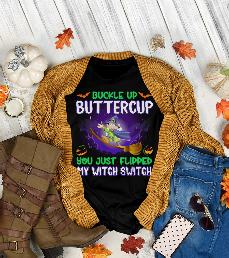 Buckle Up Buttercup You Just Flipped My Witch Switch Dopey T-Shirt