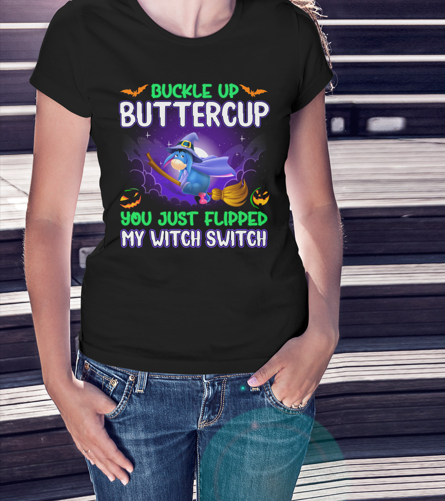 Buckle Up Buttercup You Just Flipped My Witch Switch Eeyore Halloween Theme T-Shirt