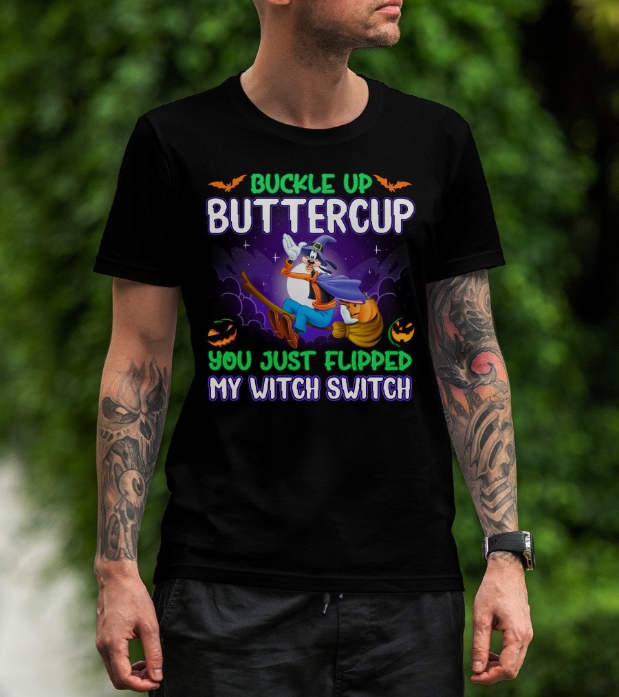 Buckle Up Buttercup You Just Flipped My Witch Switch Halloween Goofy T-Shirt