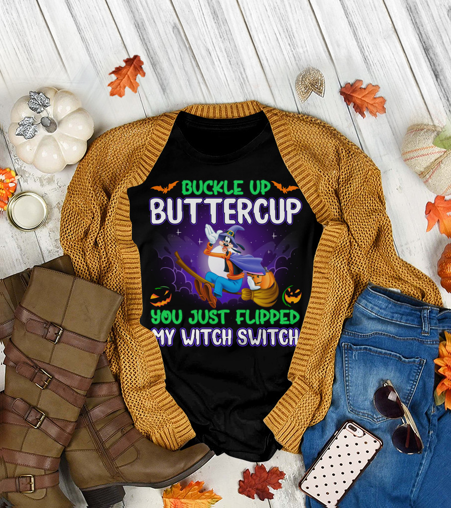 Buckle Up Buttercup You Just Flipped My Witch Switch Halloween Goofy T-Shirt