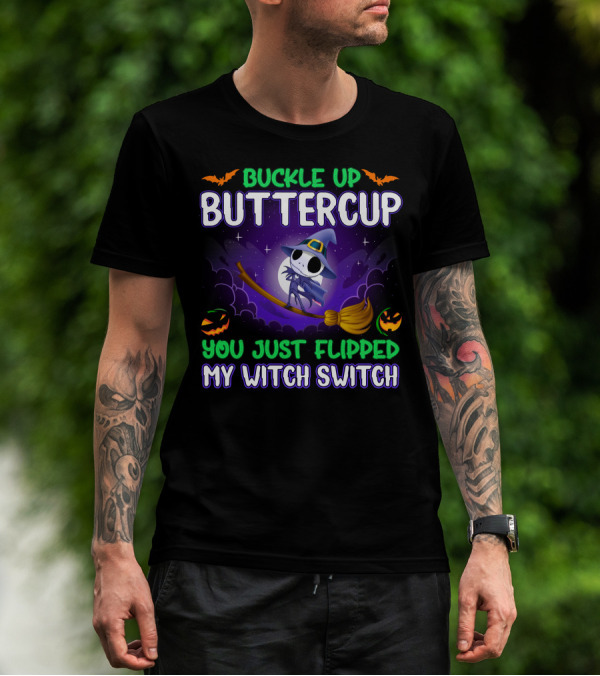 Buckle Up Buttercup You Just Flipped My Witch Switch T-Shirt