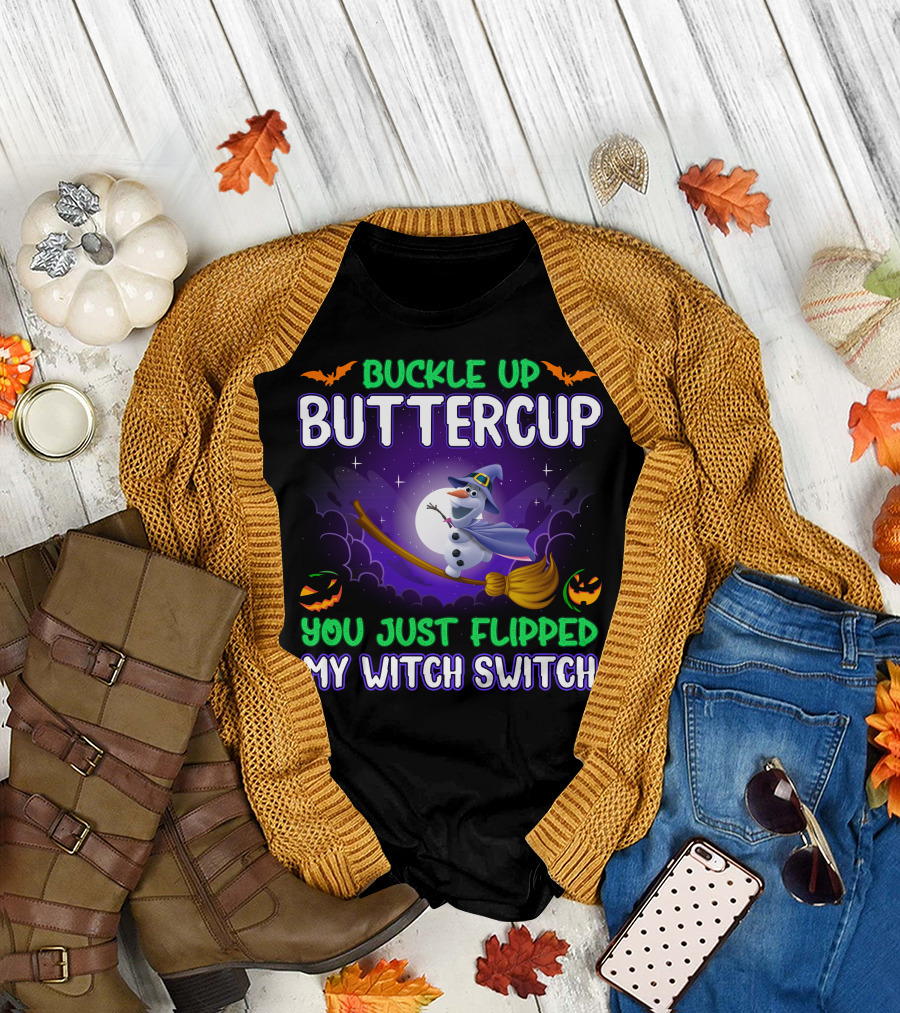 Buckle Up Buttercup You Just Flipped My Witch Switch Halloween Olaf Broomstick T-Shirt