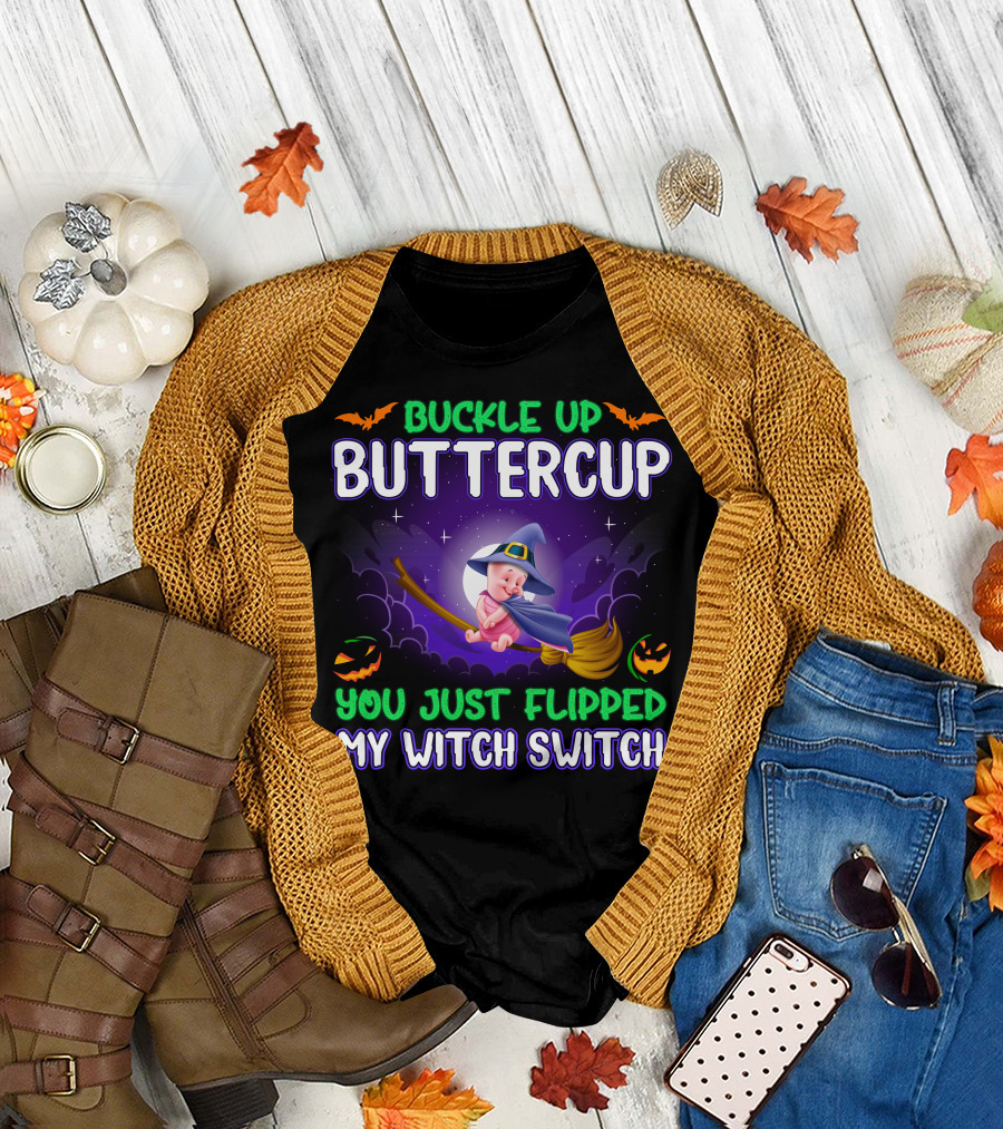 Buckle Up Buttercup You Just Flipped My Witch Switch Piglet T-Shirt