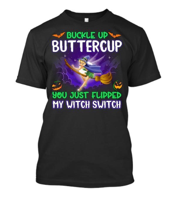 Buckle Up Buttercup You Just Flipped My Witch Switch Tinkerbell Halloween T-Shirt