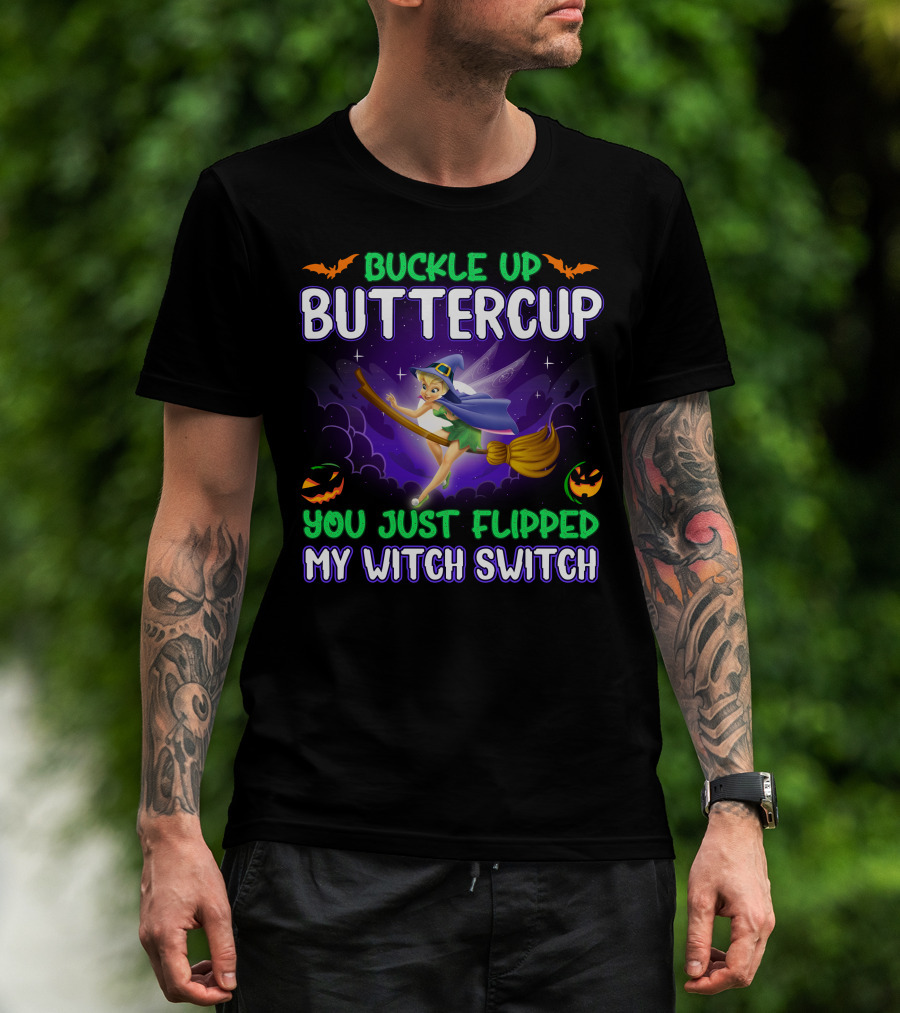 Buckle Up Buttercup You Just Flipped My Witch Switch Tinkerbell Halloween T-Shirt