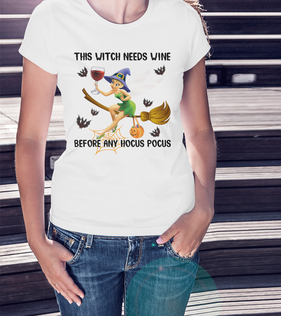 This Witch Needs Wine Before Any Hocus Pocus Tinker Bell T-Shirt