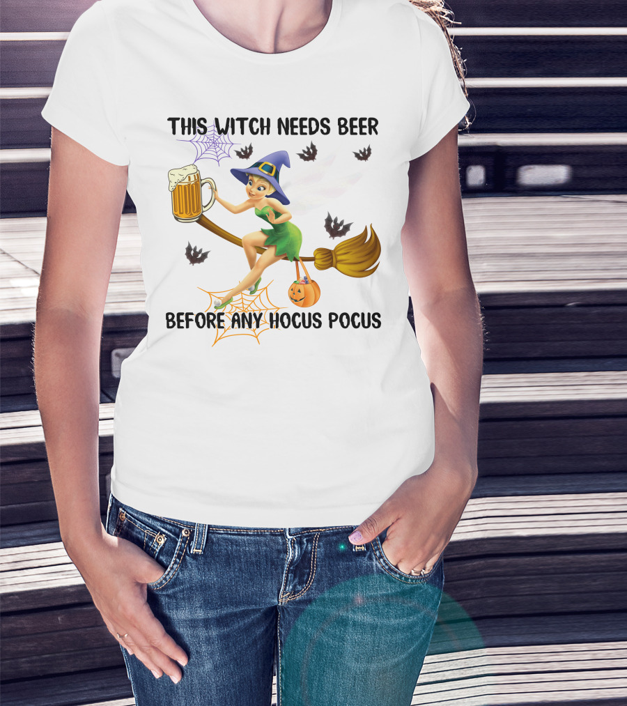 This Witch Needs Beer Before Any Hocus Pocus Tinker Bell Halloween T-Shirt