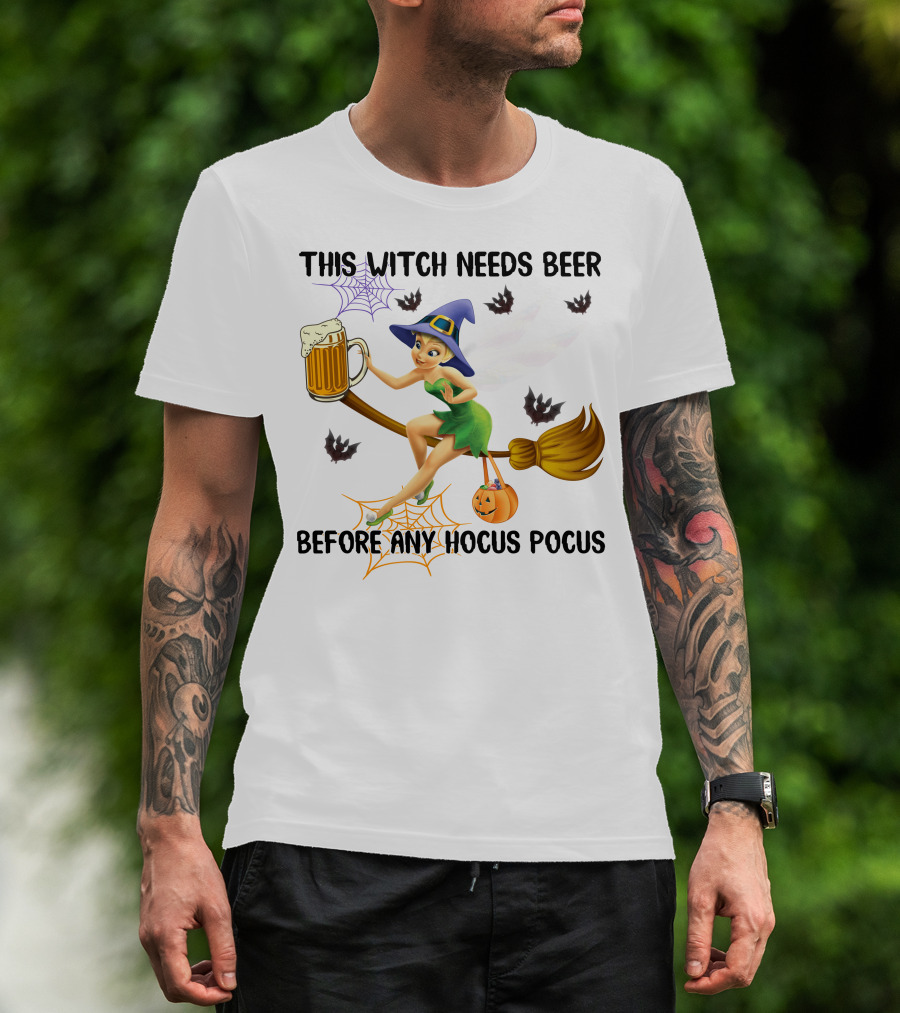 This Witch Needs Beer Before Any Hocus Pocus Tinker Bell Halloween T-Shirt