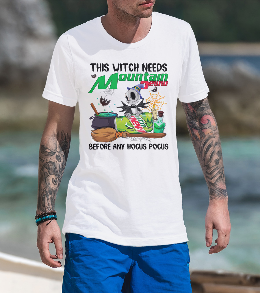This Witch Needs Mountain Dew Before Any Hocus Pocus Jack Skellington T-Shirt