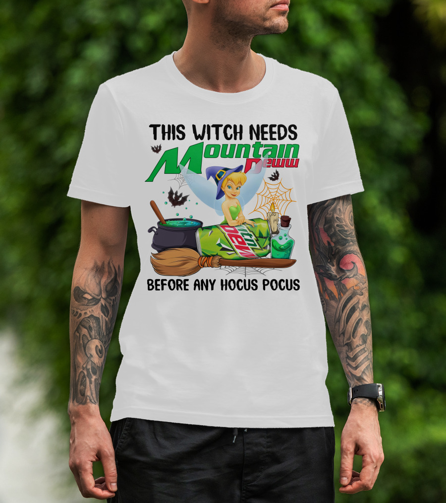 This Witch Needs Mountain Dew Before Any Hocus Pocus Tinker Bell T-Shirt
