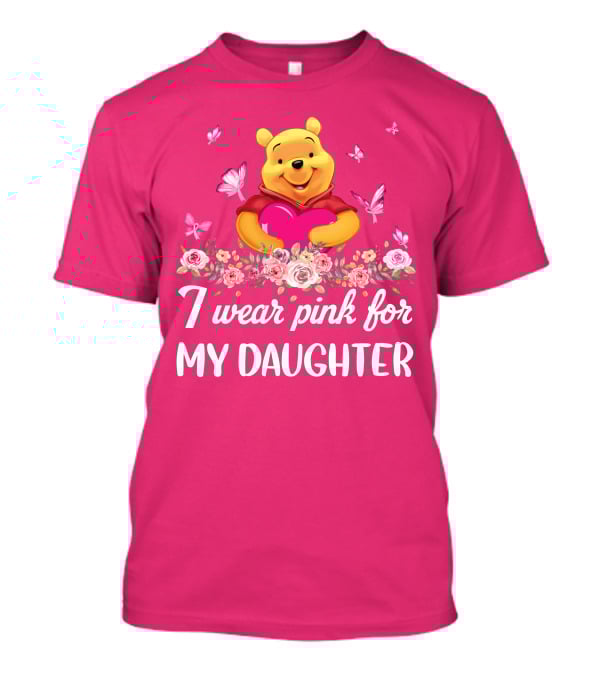 I Wear Pink For My Daughter Pooh Pink Heart Butterfly Flowers T-Shirt