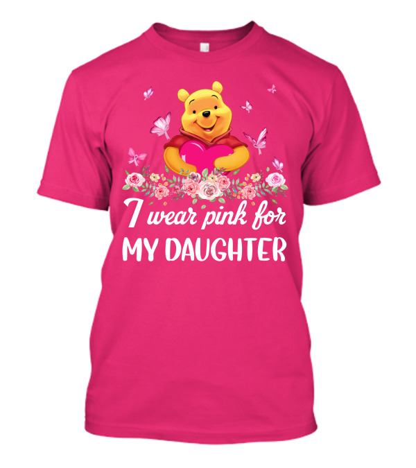 I Wear Pink For My Daughter Pooh Pink Heart Butterfly Flowers T-Shirt