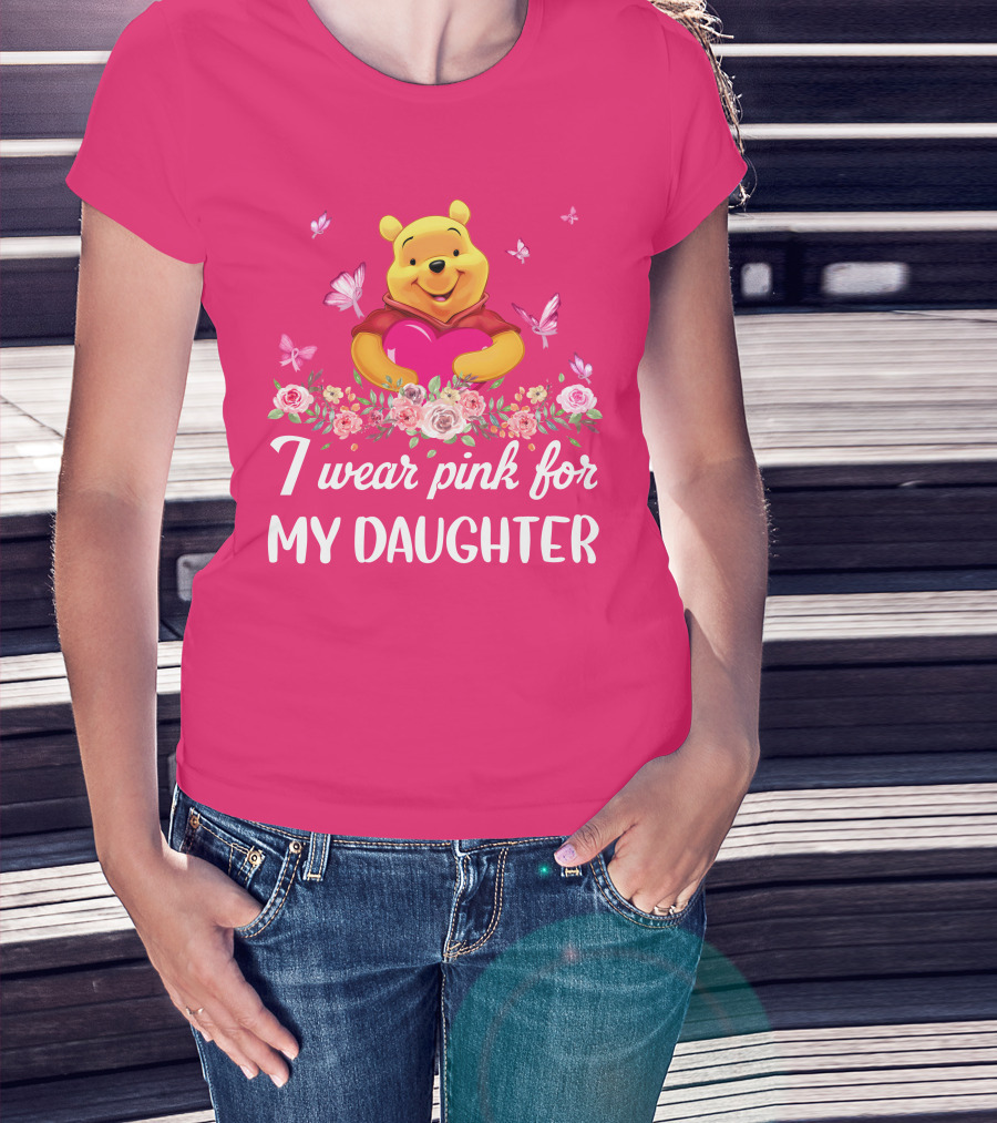 I Wear Pink For My Daughter Pooh Pink Heart Butterfly Flowers T-Shirt