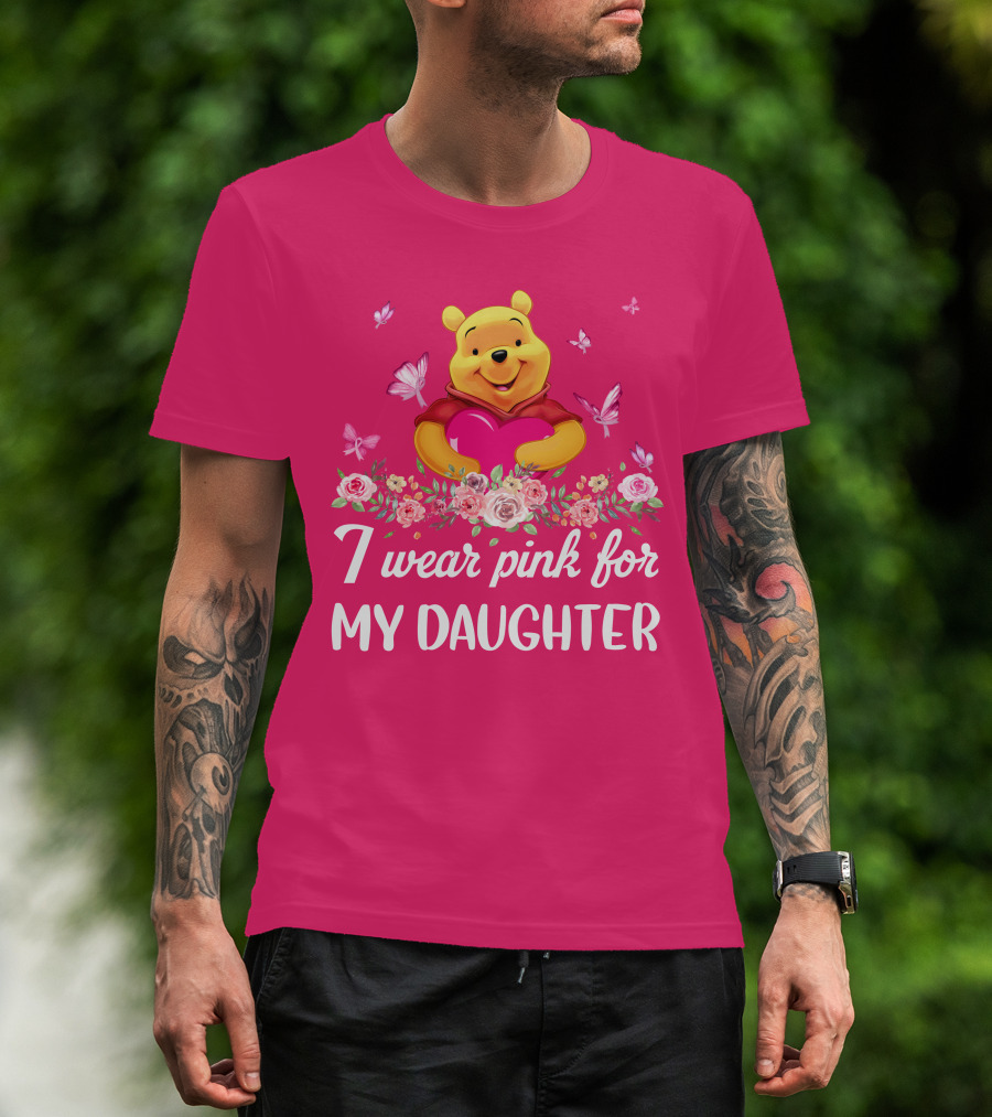 I Wear Pink For My Daughter Pooh Pink Heart Butterfly Flowers T-Shirt