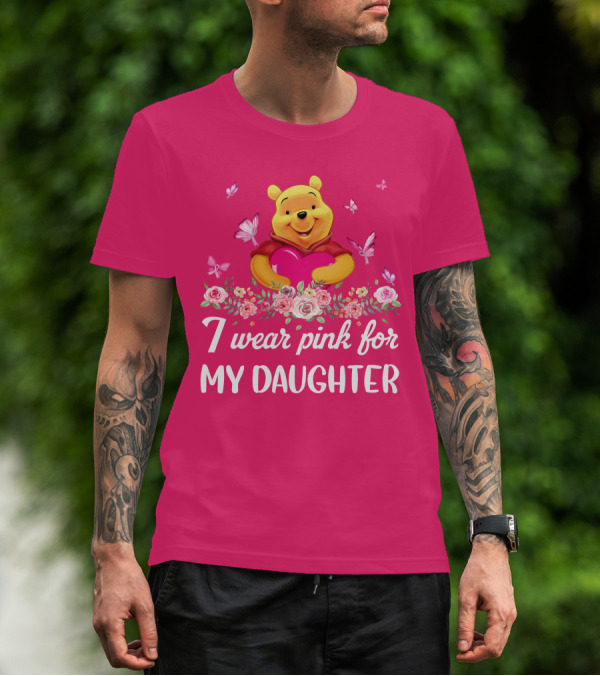I Wear Pink For My Daughter Pooh Pink Heart Butterfly Flowers T-Shirt