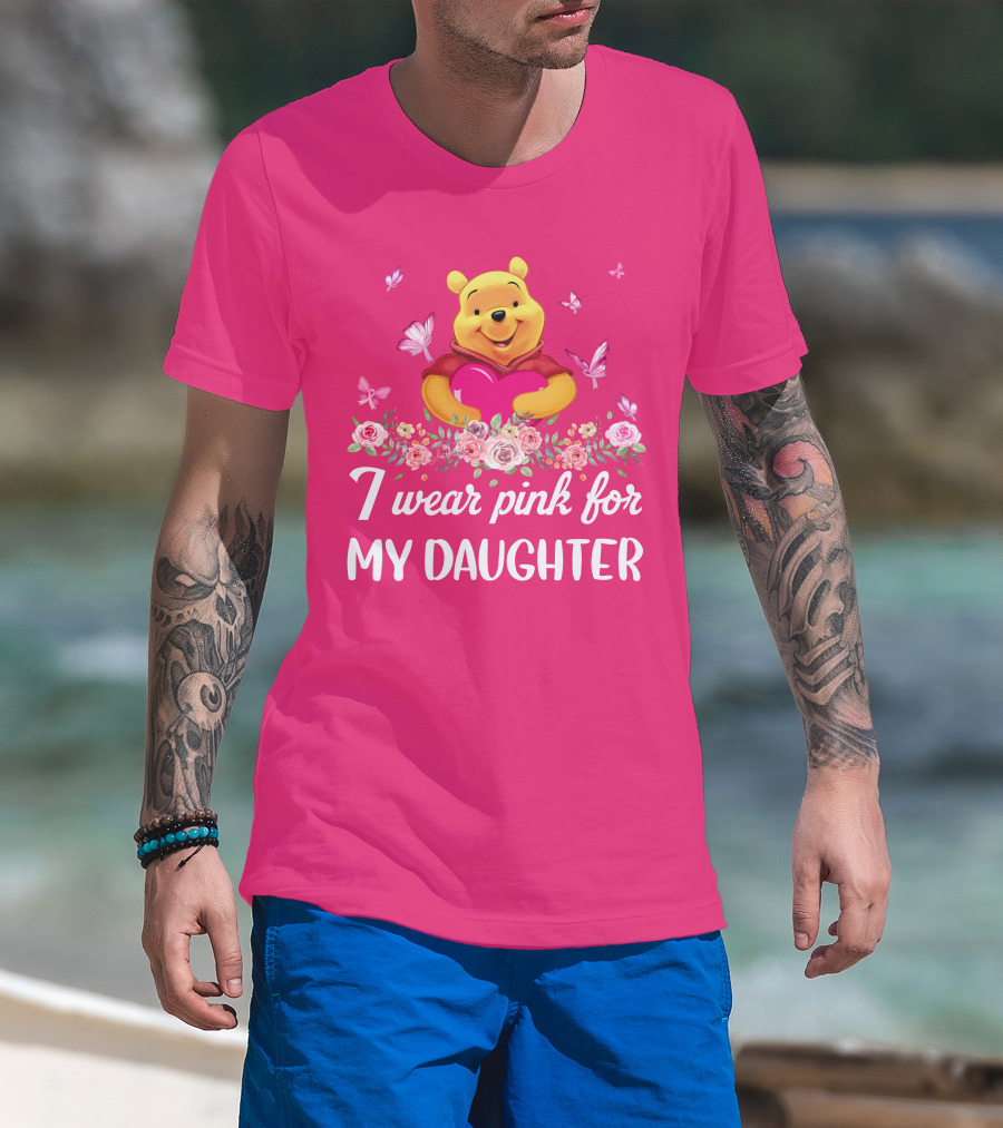 I Wear Pink For My Daughter Pooh Pink Heart Butterfly Flowers T-Shirt