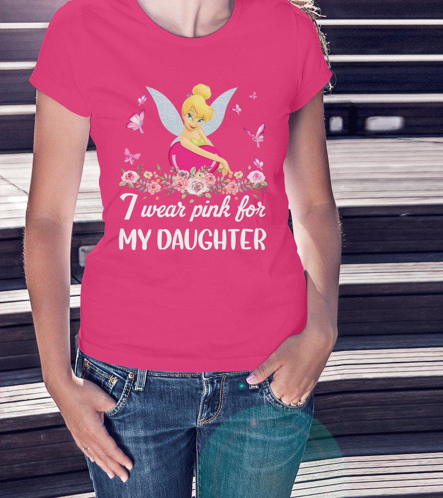 I Wear Pink For My Daughter Tinkerbell Butterflies Flowers T-Shirt