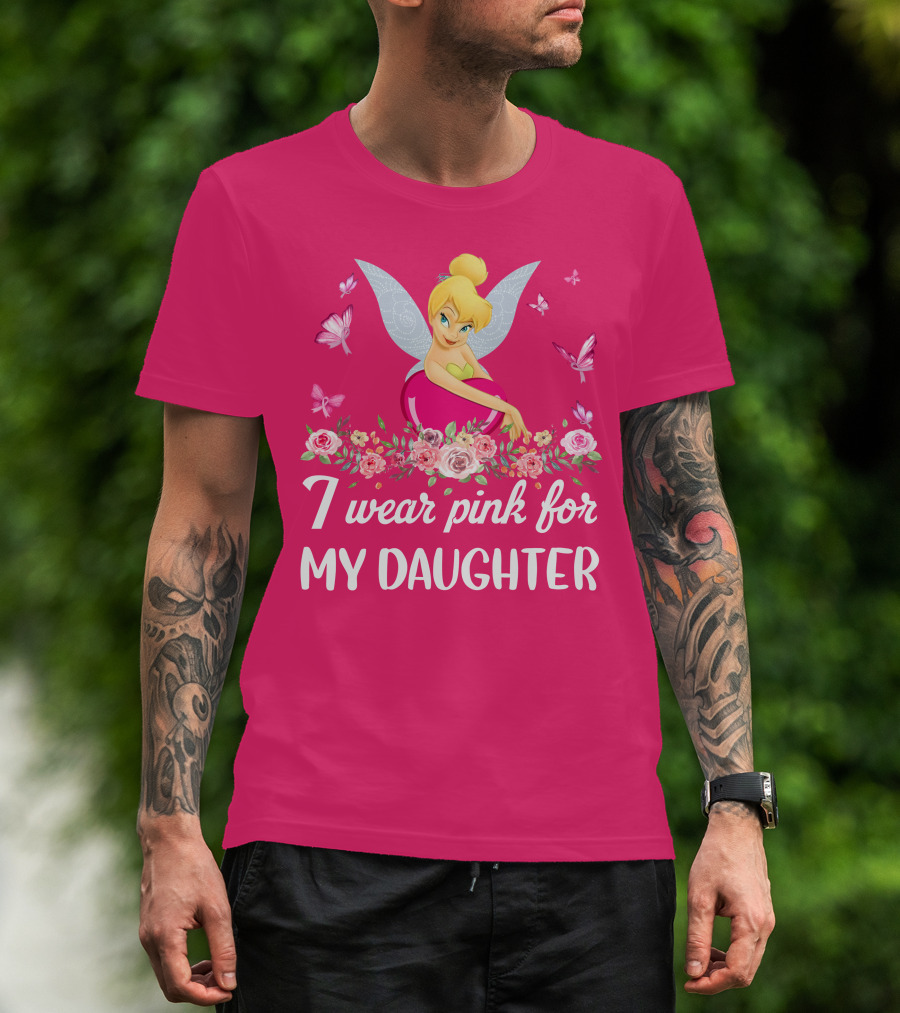 I Wear Pink For My Daughter Tinkerbell Butterflies Flowers T-Shirt