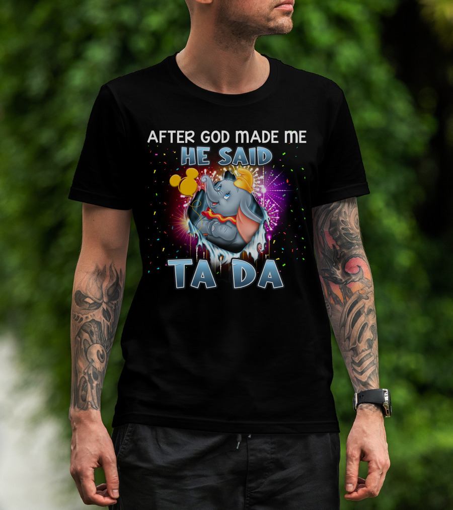 After God Made Me He Said Ta Da Dumbo T-Shirt