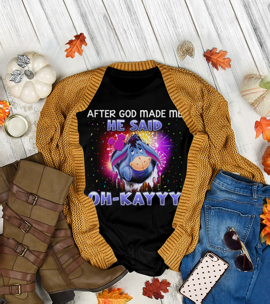 After God Made Me He Said Oh-Kayyy Eeyore T-Shirt