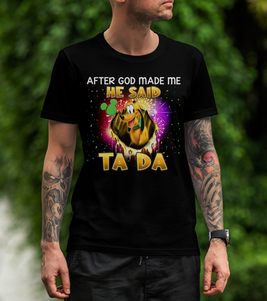 After God Made Me He Said Ta Da Pluto T-Shirt