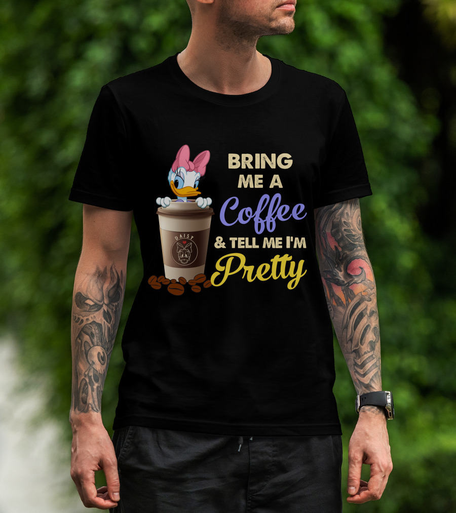 Bring Me A Coffee & Tell Me I'm Pretty Daisy T-Shirt