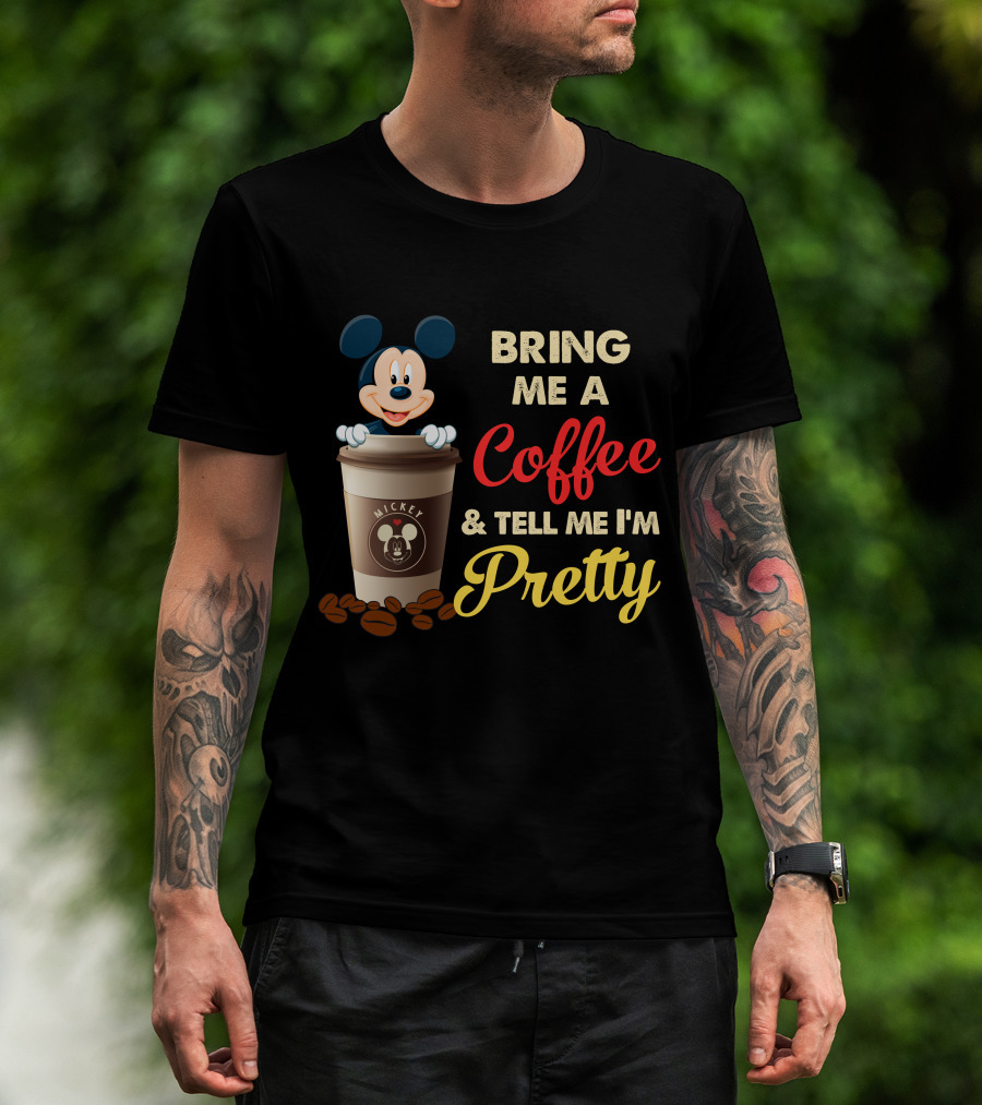 Bring Me A Coffee & Tell Me I'm Pretty Mickey Mouse T-Shirt