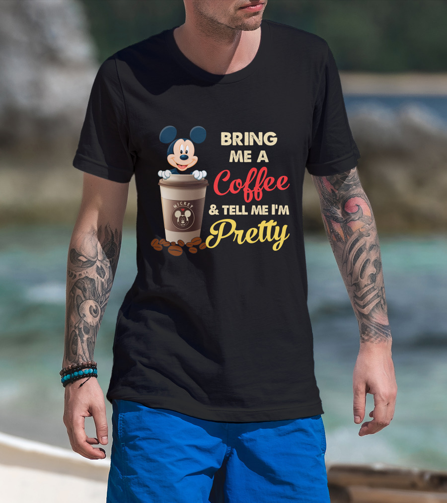 Bring Me A Coffee & Tell Me I'm Pretty Mickey Mouse T-Shirt
