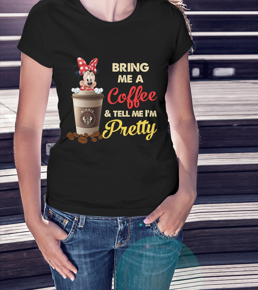 Minnie Bring Me A Coffee And Tell Me I'm Pretty T-Shirt